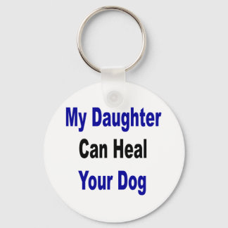 My Daughter Can Heal Your Dog Key Ring