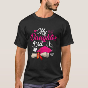 My Daughter Did It Graduate Cap Proud Daughter Gra T-Shirt