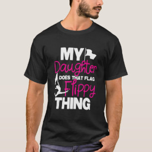 My Daughter Does That Flag Flippy Thing - Colorgua T-Shirt