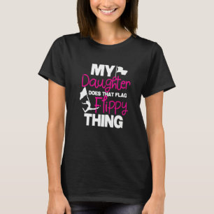 My Daughter Does That Flag Flippy Thing - Colorgua T-Shirt