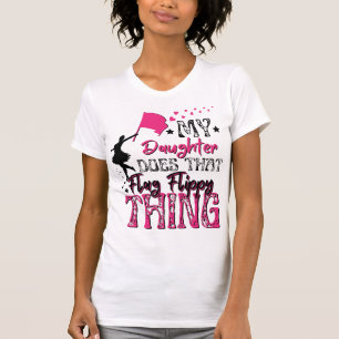 My Daughter Does That Flag Flippy Thing T-Shirt