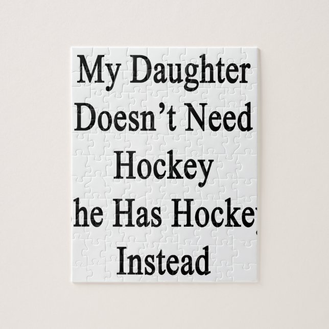 My Daughter Doesn't Need Hockey She Has Hockey Ins Jigsaw Puzzle (Vertical)