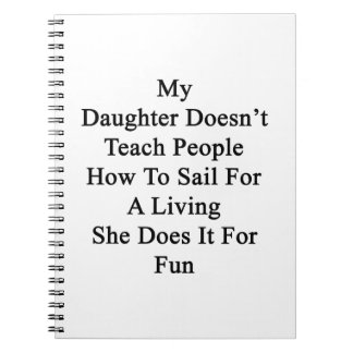 My Daughter Doesn't Teach People How To Sail For A Notebook