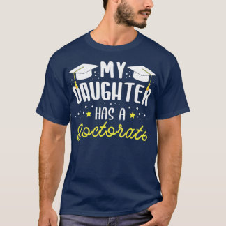 My daughter has a doctorate Doctor T-Shirt