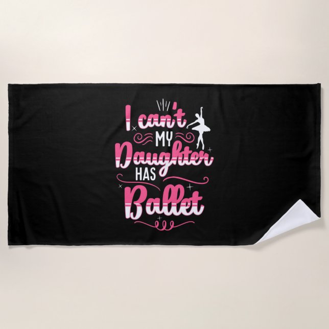 My Daughter Has Ballet Dancing Beach Towel (Front)