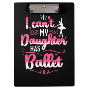 My Daughter Has Ballet Dancing Clipboard