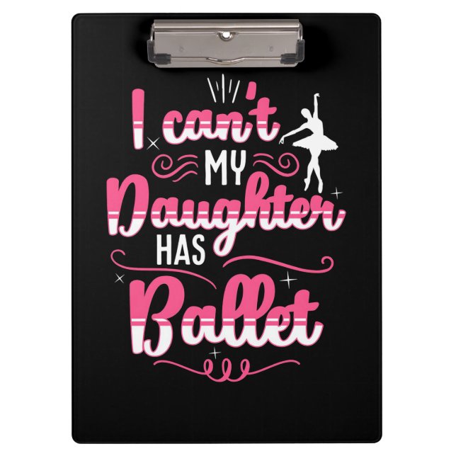 My Daughter Has Ballet Dancing Clipboard (Front)
