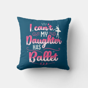 My Daughter Has Ballet Dancing Cushion