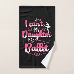My Daughter Has Ballet Dancing Hand Towel