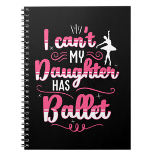 My Daughter Has Ballet Dancing Notebook