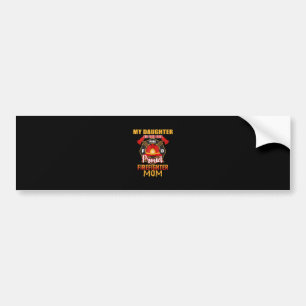 My Daughter Has Your Back Proud Firefighter Mum Bumper Sticker