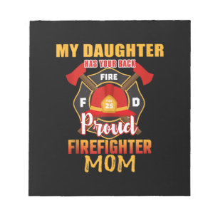 My Daughter Has Your Back Proud Firefighter Mum Notepad