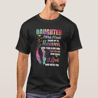 My Daughter I Wish I Could Climb Up To Heaven Love T-Shirt