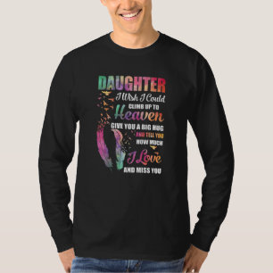 My Daughter I Wish I Could Climb Up To Heaven Love T-Shirt