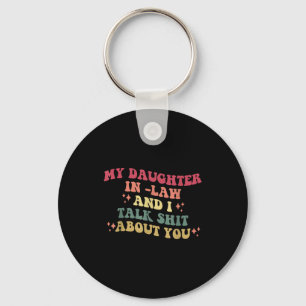 My Daughter In -law And I Talk About You Design  Key Ring