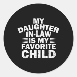 My Daughter-In-Law Is My Favorite Child Classic Round Sticker