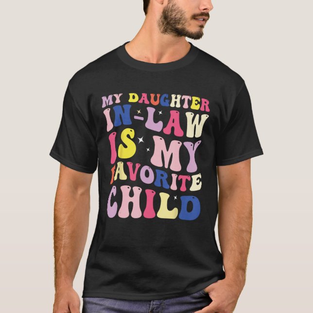 My Daughter In Law Is My Favorite Child  Family Gr T-Shirt (Front)