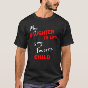 My Daughter In Law Is My Favorite Child  Family Hu T-Shirt