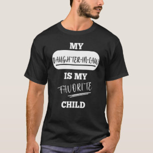 My Daughter In Law Is My Favorite Child Fathers Da T-Shirt