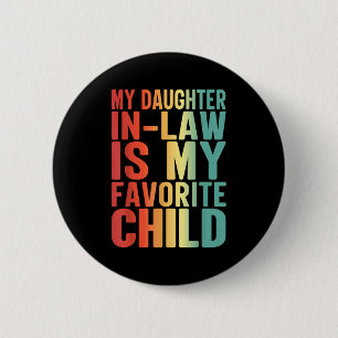 My Daughter In Law Is My Favorite Child Funny Fami 6 Cm Round Badge