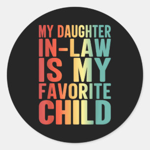 My Daughter In Law Is My Favorite Child Funny Fami Classic Round Sticker