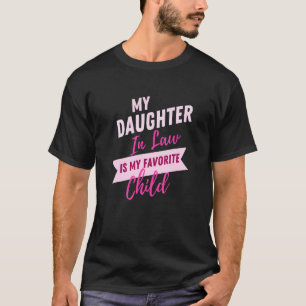My daughter In Law Is My Favorite Child Funny Fami T-Shirt