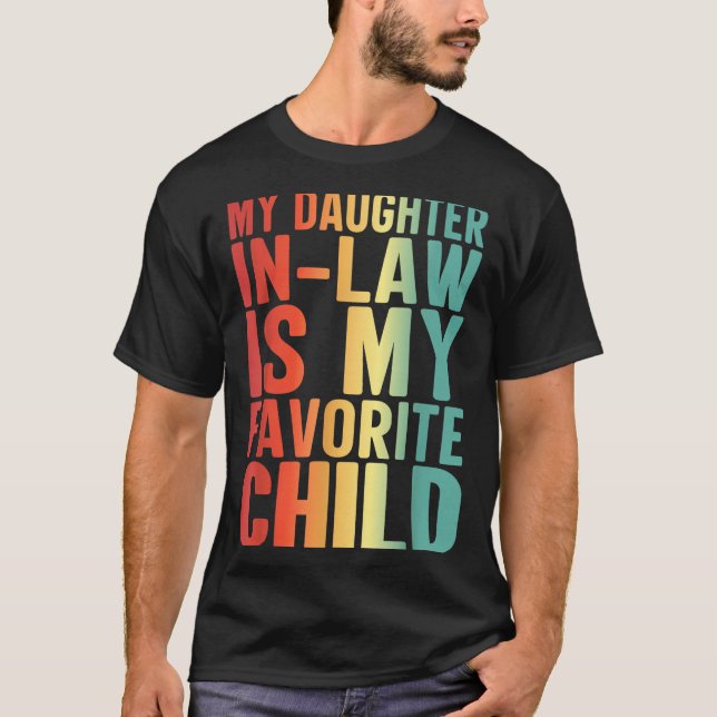 My Daughter In Law Is My Favorite Child Funny Fami T-Shirt (Front)