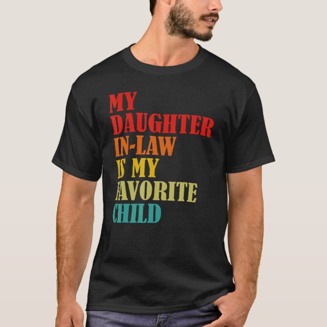 My Daughter In Law Is My Favorite Child Funny Fami T-Shirt (Front)