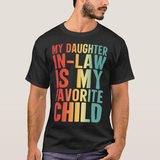 My Daughter In Law Is My Favorite Child Funny Fami T-Shirt (Front)