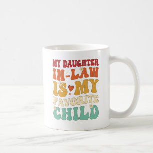 My Daughter In Law Is My Favorite Child Funny Gift Coffee Mug