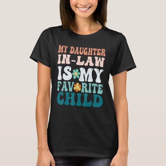 My Daughter In Law Is My Favorite Child Mother in  T-Shirt (Front)