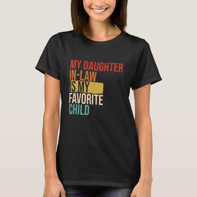My Daughter In Law Is My Favorite Child Mother in  T-Shirt (Front)