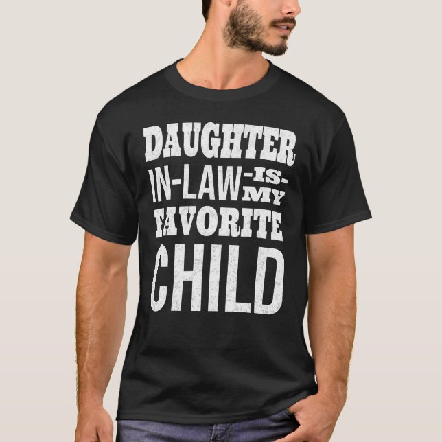 My Daughter In Law Is My Favorite Child T-Shirt (Front)