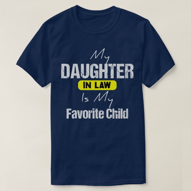 My Daughter In Law Is My Favourite Child Daughter  T-Shirt (Design Front)