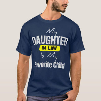 My Daughter In Law Is My Favourite Child Daughter  T-Shirt
