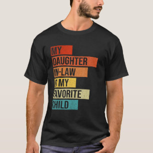 My Daughter in Law Is My Favourite Child Father s T-Shirt