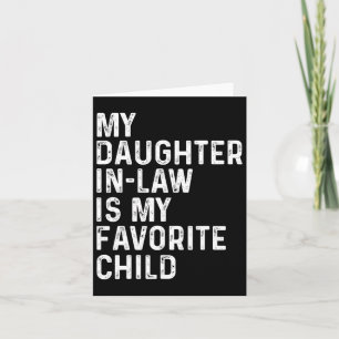 My Daughter In Law Is My Favourite Child Fathers D Card