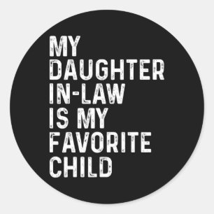 My Daughter In Law Is My Favourite Child Fathers D Classic Round Sticker