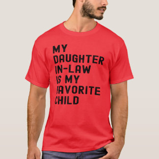 My Daughter In Law Is My Favourite Child Fathers f T-Shirt
