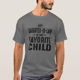 My Daughter In Law Is My Favourite Child For Fathe T-Shirt