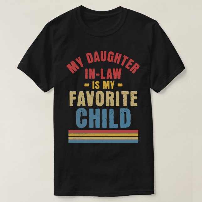 My Daughter In Law Is My Favourite Child Funny Fam T-Shirt (Design Front)