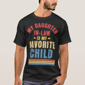 My Daughter In Law Is My Favourite Child Funny Fam T-Shirt