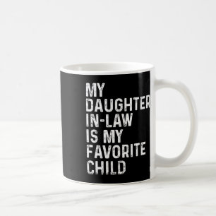 My Daughter In Law Is My Favourite Child Funny Fat Coffee Mug