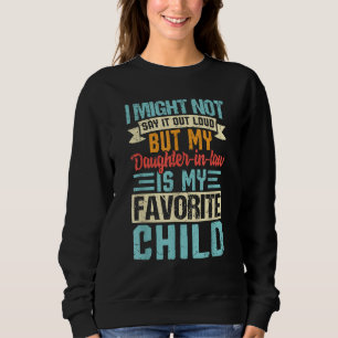 My Daughter-in-law Is My Favourite Child Funny Sweatshirt