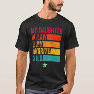 My Daughter In Law Is My Favourite Child Mother in T-Shirt