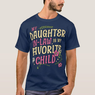 My Daughter In Law Is My Favourite Child Mothers D T-Shirt