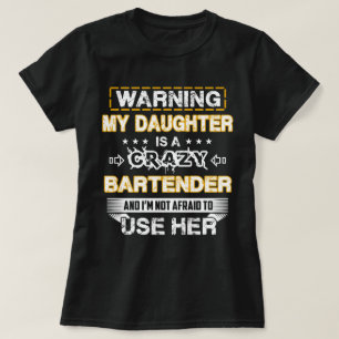 My Daughter is a Crazy Bartender T-Shirt