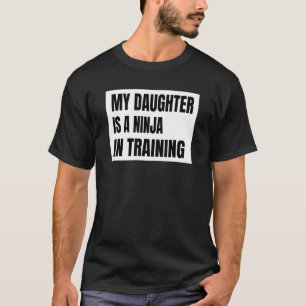 My Daughter Is A Ninja In Training Taekwondo Kar T-Shirt