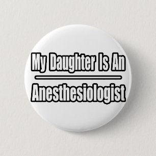 My Daughter Is An Anaesthesiologist 6 Cm Round Badge