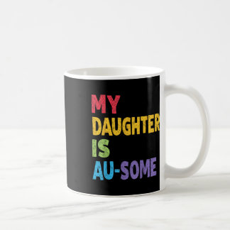 My Daughter Is Au-some Autistic Kids Autism Awaren Coffee Mug